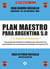 Plan maestro para Argentina 5.0 - ¿Y si dejamos de improvisar?
