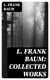 L. Frank Baum: Collected Works - Complete Wizard of Oz Series, The Aunt Jane's Nieces Collection