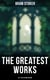 The Greatest Works of Bram Stoker - 45+ Titles in One Edition - Horrors & Occult Thrillers: Dracula, The Mystery of the Sea, The Snake's Pass, Famous Imposters…