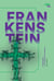 Frankenstein - or, The Modern Prometheus