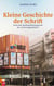 Kleine Geschichte der Schrift - Auch eine Auseinandersetzung mit der "Universalgeschichte"