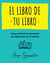 El libro de tu libro - Cómo publicar tu proyecto sin depender de la suerte