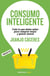 Consumo inteligente - Todo lo que debes saber para comprar mejor y gastar menos
