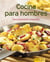 Cocina para hombres - Nuestras 100 mejores recetas en un solo libro