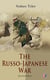 The Russo-Japanese War (Illustrated Edition) - Complete History of the Conflict: Causes of the War, Korean Campaign, Naval Operations, Battle of the Yalu, Battle for Port Arthur, Battle of the Japan Sea, Peace Treaty