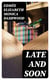 Late and Soon