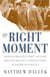 The Right Moment - Ronald Reagan's First Victory and the Decisive Turning Point in American Politics