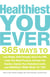 Healthiest You Ever - 365 Ways to Lose Weight, Build Strength, Boost Your BMI, Lower Your Blood Pressure, Increase Your Stamina, Improve Your Cholesterol Levels, and Energize from Head to Toe!