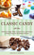 Classic Candy - Old-Style Fudge, Taffy, Caramel Corn, and Dozens of Other Treats for the Modern Kitchen