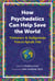 How Psychedelics Can Help Save the World - Visionary and Indigenous Voices Speak Out