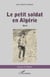 Le petit soldat en Algérie - Récit
