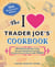 The I Love Trader Joe's Cookbook: 15th Anniversary Edition - 150 Delicious Recipes Using Favorite Ingredients from the Greatest Grocery Store in the World