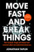 Move Fast and Break Things - How Facebook, Google, and Amazon Have Cornered Culture and What It Means For All Of Us