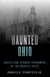 Haunted Ohio - Ghosts and Strange Phenomena of the Buckeye State