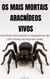 Os Mais Mortais Aracnídeos Vivos: Aranhas, Escorpiões e Assassinos de Oito Patas do Mundo Todo