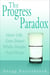 The Progress Paradox - How Life Gets Better While People Feel Worse