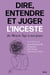 Dire, entendre et juger l'inceste - Du Moyen Âge à nos jours