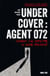 Undercover : Agent 072 - Comment j'ai infiltré le crime organisé