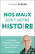 Nos maux sont notre histoire : Le décodage biologique m'a révélé ma vie, il peut vous révéler la vôtre !