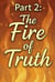 Part 2: The Fire of Truth