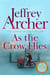 As the Crow Flies - A Gripping and Enthralling Epic Tale From Internationally Bestselling Author Jeffrey Archer