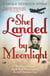 She Landed By Moonlight - The Story of Secret Agent Pearl Witherington: the 'real Charlotte Gray'