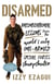 Disarmed - Unconventional Lessons from the World's Only One-Armed Special Forces  Sharpshooter