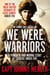 We Were Warriors - A Powerful and Moving Story of Courage Under Fire