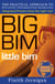 Big Bim Little Bim - the Practical Approach to Building Information Modeling - Integrated Practice Done the Right Way!