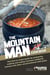 The Mountain Man Cookbook - The How-To Recipe Guide for Preparing, Cooking and Eating Raccoons, Muskrats, Beavers and Other Unconventional Wild Game