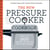The New Pressure Cooker Cookbook - More Than 200 Fresh, Easy Recipes for Today's Kitchen