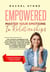 Empowered - Master Your Emotions In Relationships: The Ultimate Handbook For Building Positive Connections In All Areas Of Your Life - The Rachel Stone Collection