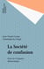 La Société de confusion - Essai sur l'exigence démocratique