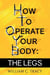 How to Operate Your Body: The Legs