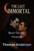 Burn for Me Forever - The Last Immortal, #7
