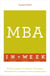 MBA In A Week - All The Insights Of A Master Of Business Administration Degree In Seven Simple Steps