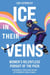 Ice in Their Veins - Women's Relentless Pursuit of the Puck