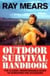 Ray Mears Outdoor Survival Handbook - A Guide to the Materials in the Wild and How To Use them for Food, Warmth, Shelter and Navigation