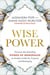 Wise Power - Discover the Liberating Power of Menopause to Awaken Authority, Purpose and Belonging