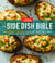 The Side Dish Bible - 1001 Perfect Recipes for Every Vegetable, Rice, Grain, and Bean Dish You Will Ever Need
