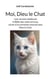 Moi, Dieu le Chat - la Bible des chats terreux,                                                       suivie d'un entretien exclusif avec Dieu le Chat