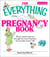 The Everything Pregnancy Book - All You Need to Get You Through the Most Important Nine Months of Your Life