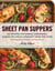 Sheet Pan Suppers - 120 Recipes for Simple, Surprising, Hands-Off Meals Straight from the Oven