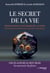Le Secret de la vie - Rétrocausalité, synchronicités, alchimie. Comment boucler le temps pour prolonger notre existence
