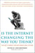 Is the Internet Changing the Way You Think? - The Net's Impact on Our Minds and Future