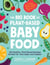 The Big Book of Plant-Based Baby Food - 300 Healthy, Plant-Based Recipes Perfect for Your Baby and Toddler