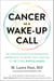 Cancer as a Wake-Up Call - An Oncologist's Integrative Approach to What You Can Do to Become Whole Again