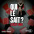 Qui le sait ?