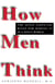 How Men Think - The Seven Essential Rules for Making It in a Man's World