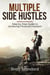 Multiple Side Hustles: Step by Step Guide to Achieving Financial Freedom